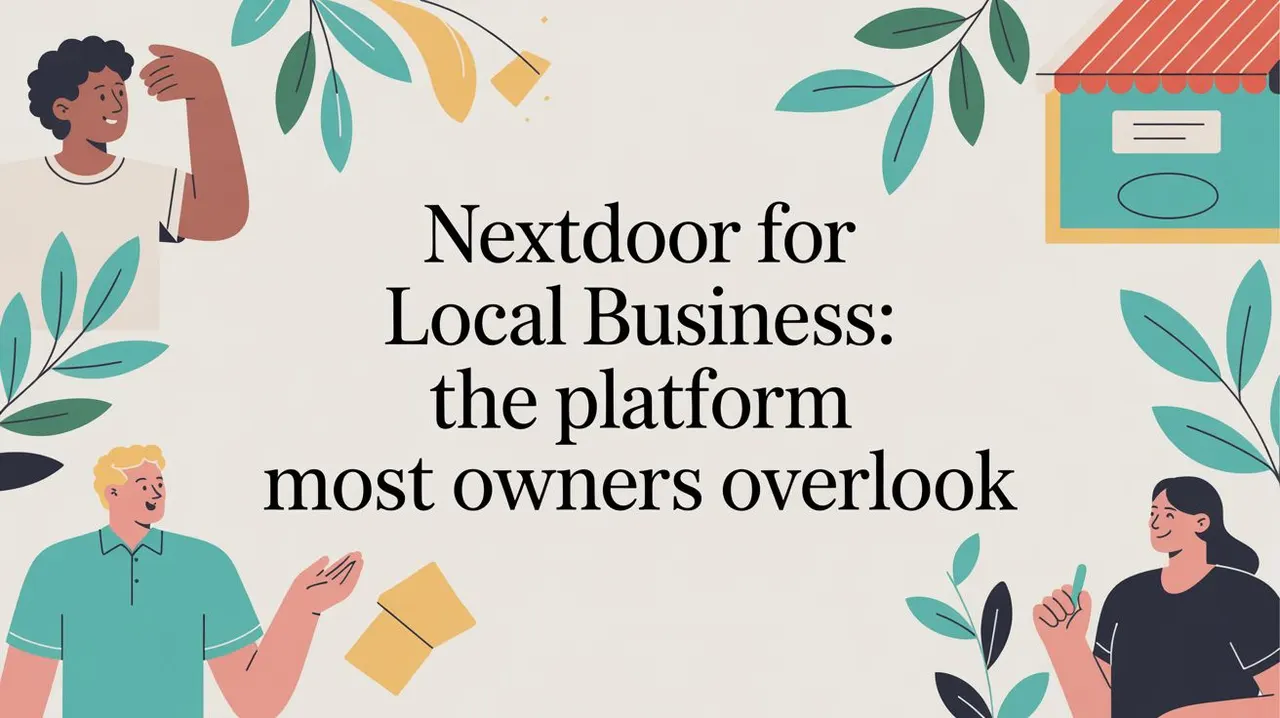 Nextdoor for Local Business: The Platform Most Owners Overlook