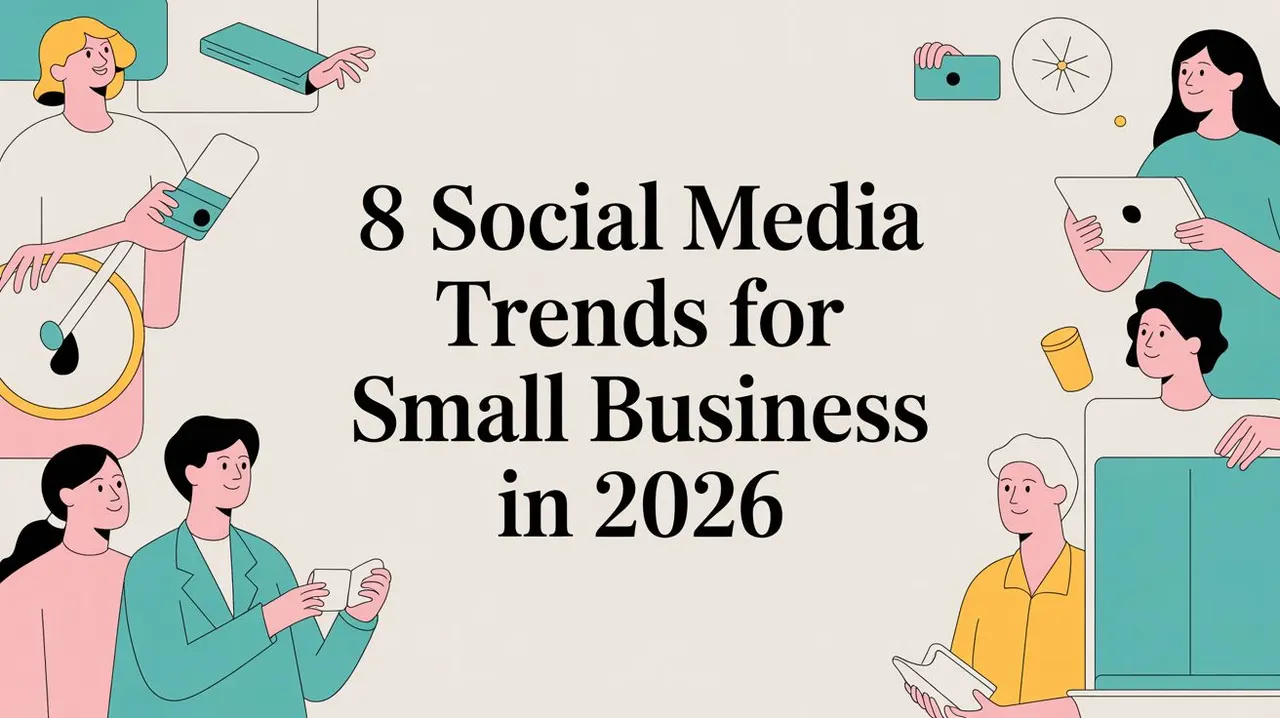 8 Social Media Trends for Small Business in 2026