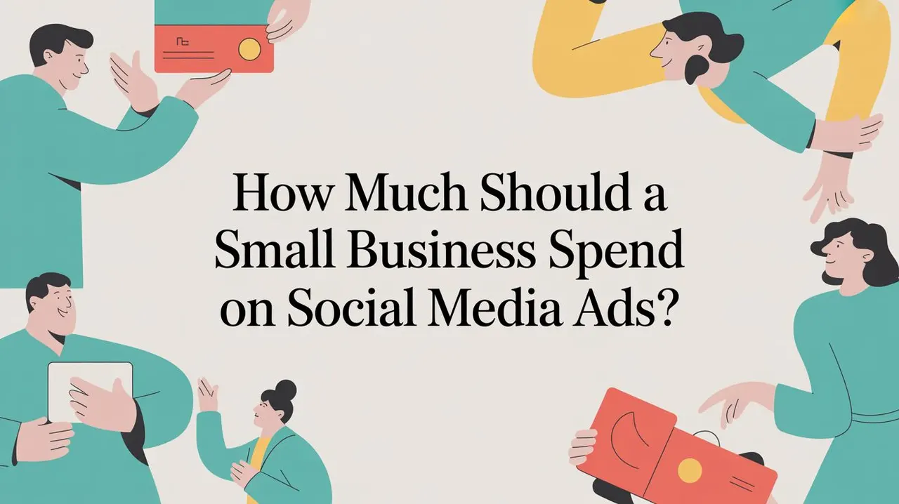 How Much Should a Small Business Spend on Social Media Ads?