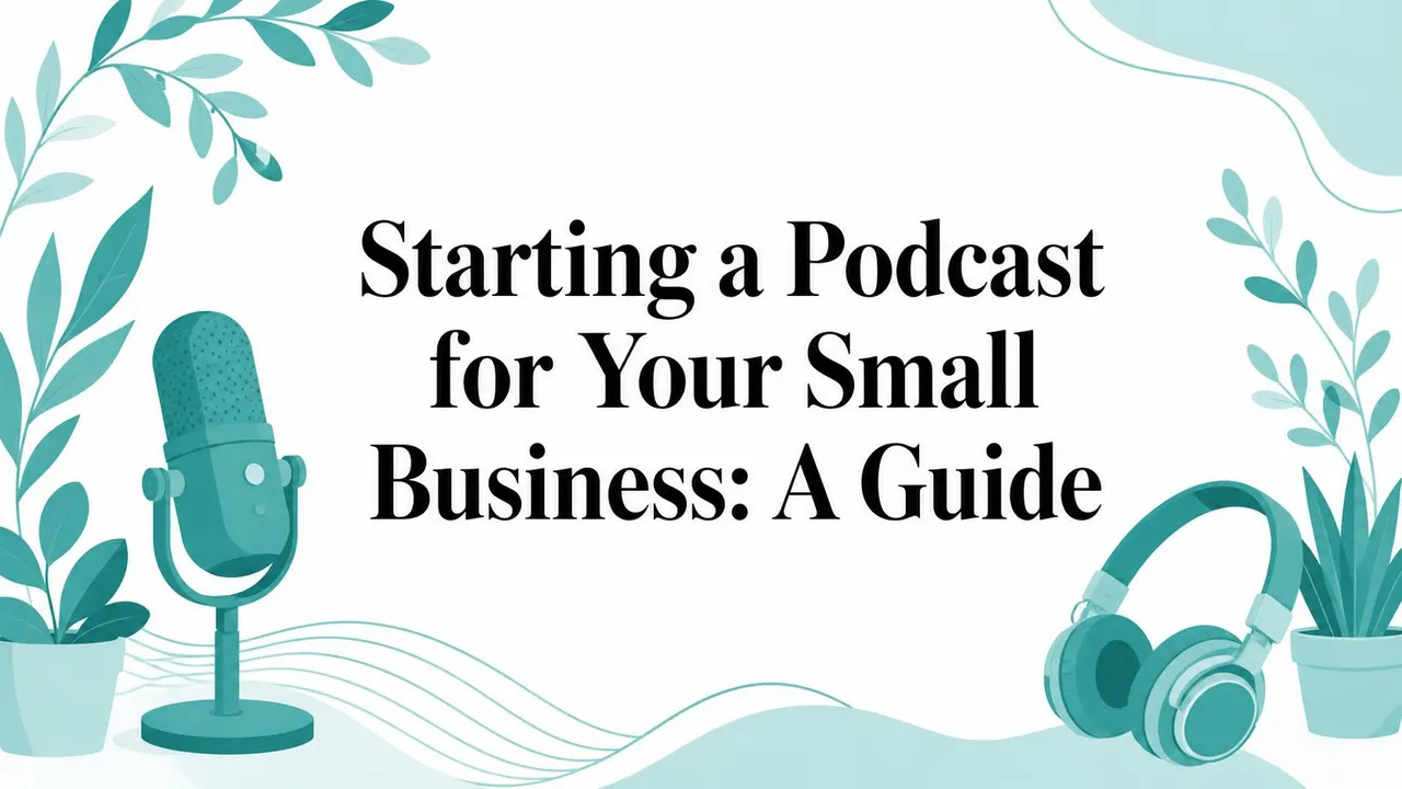 Starting a Podcast for Your Small Business: A Guide